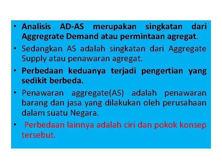  • Analisis AD-AS merupakan singkatan dari Aggregrate Demand atau permintaan agregat. • Sedangkan