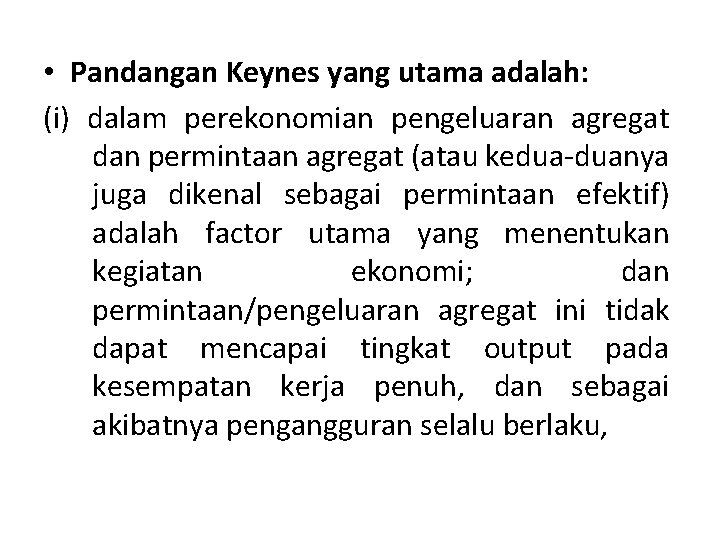  • Pandangan Keynes yang utama adalah: (i) dalam perekonomian pengeluaran agregat dan permintaan