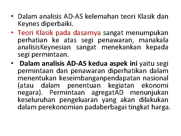  • Dalam analisis AD-AS kelemahan teori Klasik dan Keynes diperbaiki. • Teori Klasik