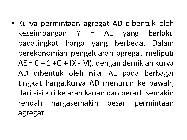  • Kurva permintaan agregat AD dibentuk oleh keseimbangan Y = AE yang berlaku