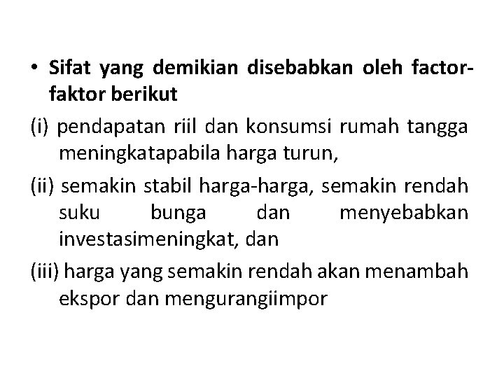  • Sifat yang demikian disebabkan oleh factorfaktor berikut (i) pendapatan riil dan konsumsi