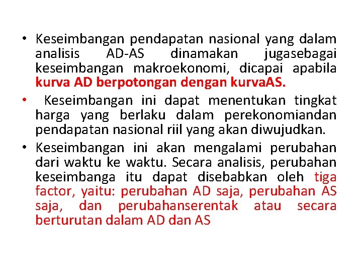  • Keseimbangan pendapatan nasional yang dalam analisis AD-AS dinamakan jugasebagai keseimbangan makroekonomi, dicapai