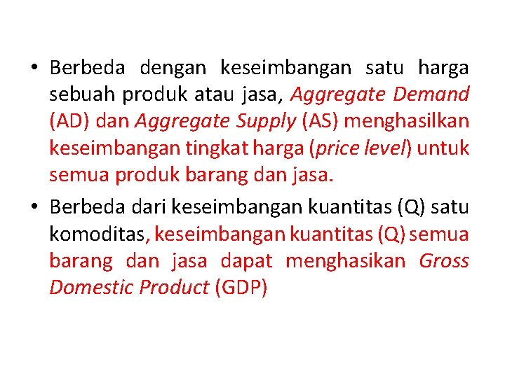  • Berbeda dengan keseimbangan satu harga sebuah produk atau jasa, Aggregate Demand (AD)