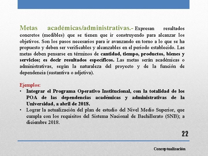 Metas académicas/administrativas. - Expresan resultados concretos (medibles) que se tienen que ir construyendo para