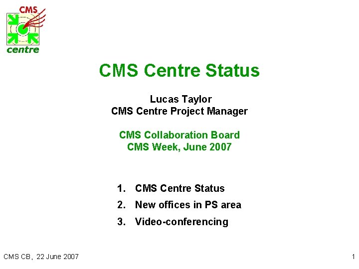 CMS Centre Status Lucas Taylor CMS Centre Project Manager CMS Collaboration Board CMS Week,