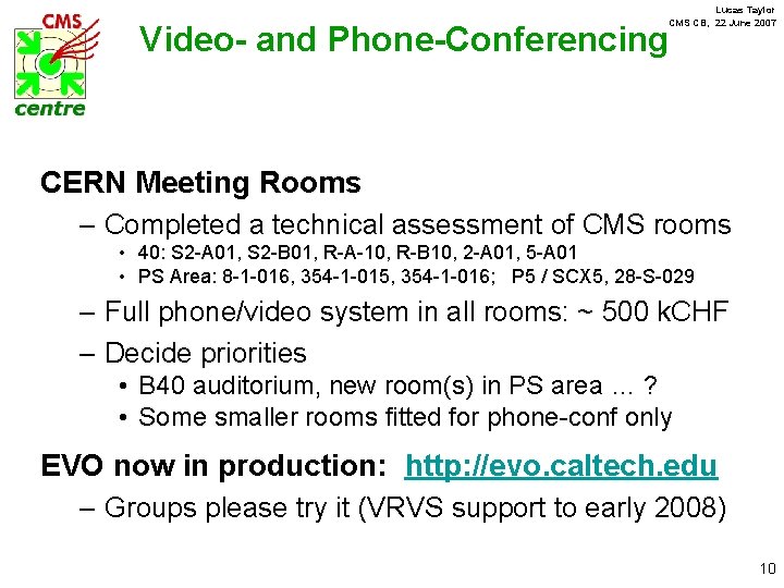 Lucas Taylor CMS CB, 22 June 2007 Video- and Phone-Conferencing CERN Meeting Rooms –