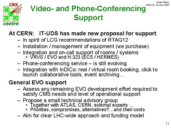 Lucas Taylor CMS CB, 22 June 2007 Video- and Phone-Conferencing Support At CERN: IT-UDS