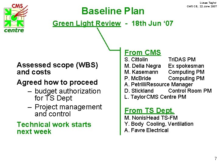 Baseline Plan Lucas Taylor CMS CB, 22 June 2007 Green Light Review - 18