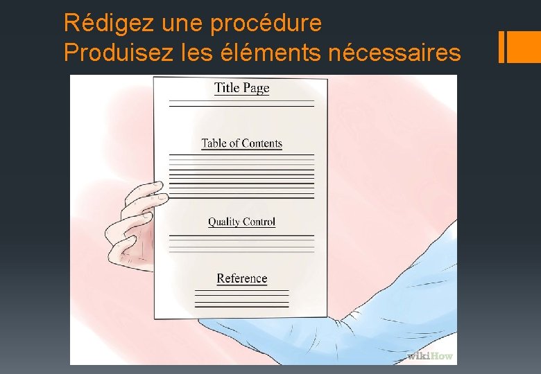 Rédigez une procédure Produisez les éléments nécessaires 