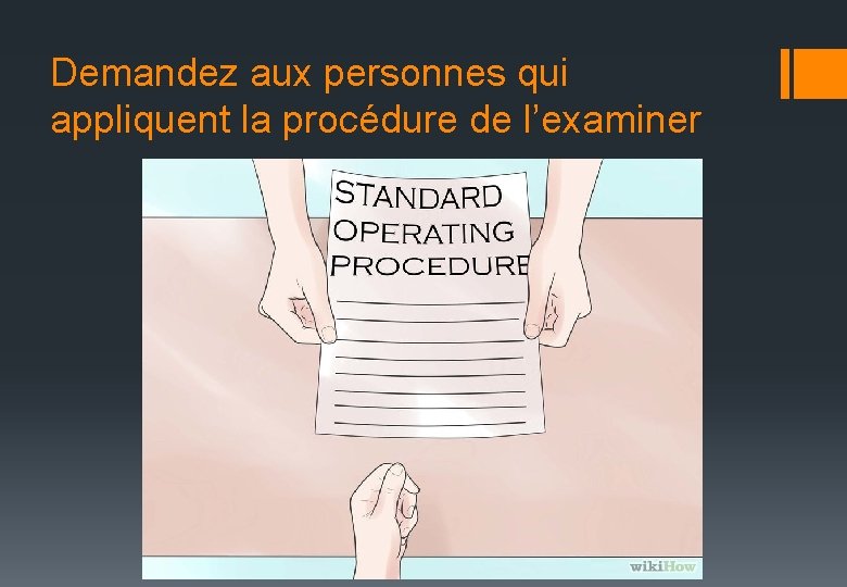 Demandez aux personnes qui appliquent la procédure de l’examiner 