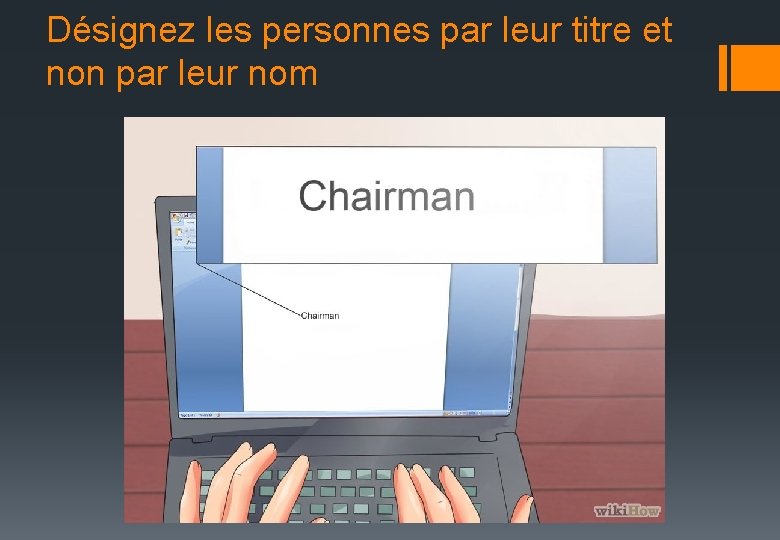 Désignez les personnes par leur titre et non par leur nom 