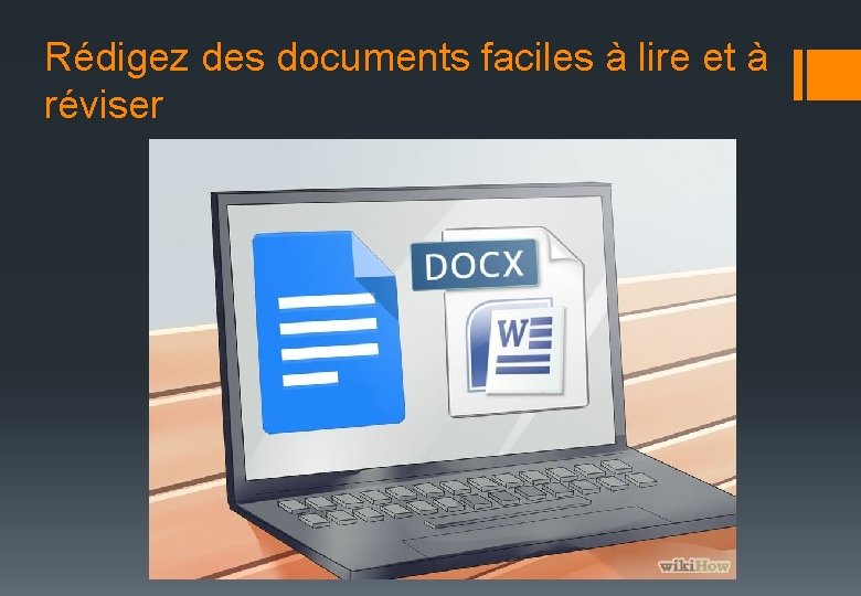 Rédigez des documents faciles à lire et à réviser 