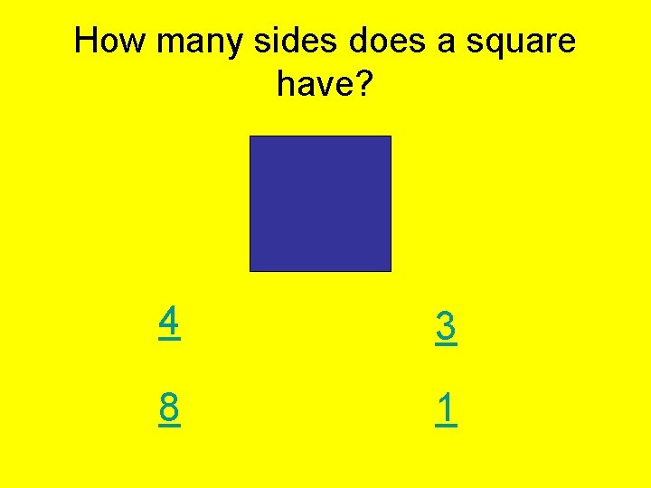 How many sides does a square have? 4 3 8 1 