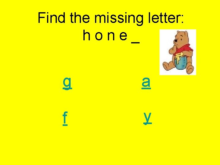 Find the missing letter: h o n e _ g a f y 
