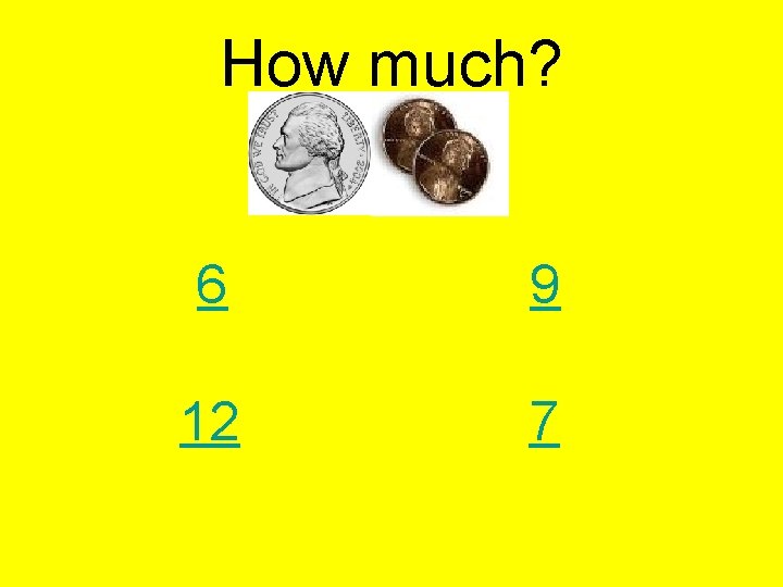 How much? 6 9 12 7 