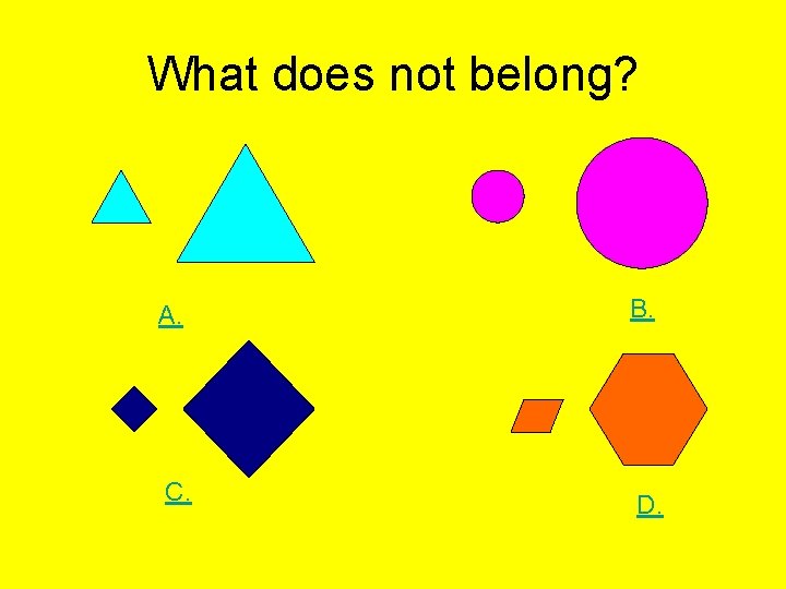 What does not belong? A. B. C. D. 