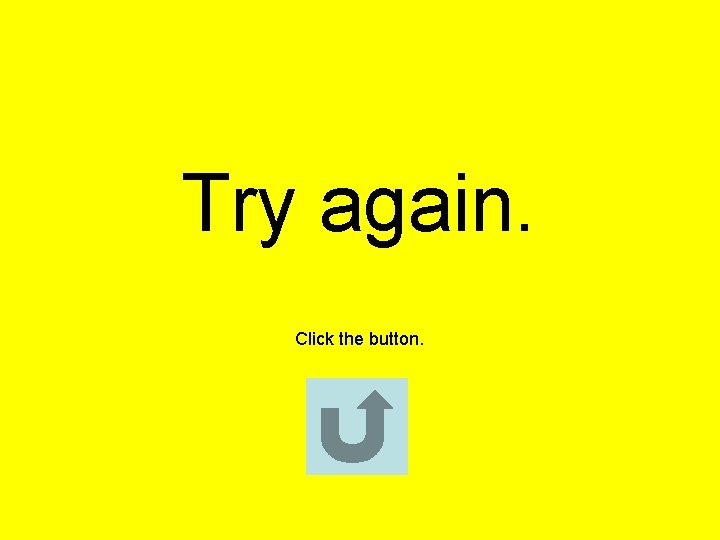 Try again. Click the button. 