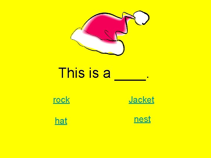 This is a ____. rock Jacket hat nest 