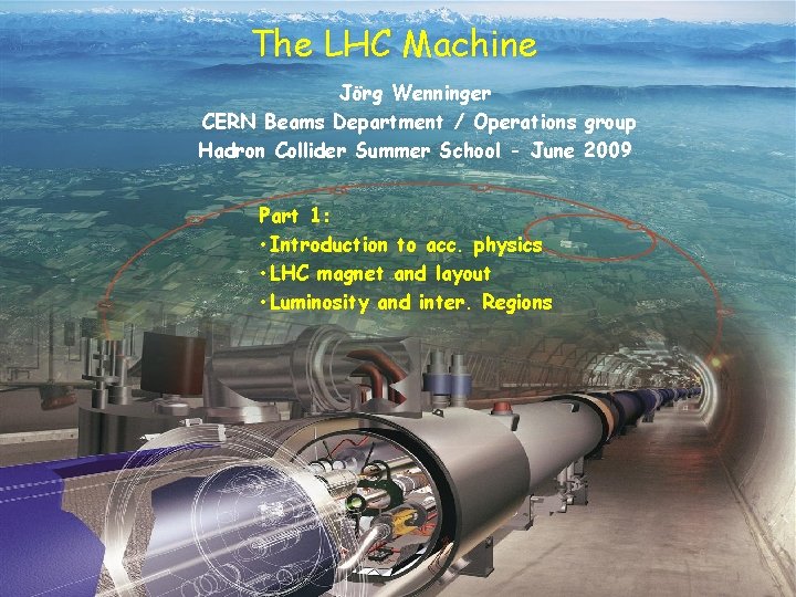The LHC Machine Jörg Wenninger CERN Beams Department / Operations group Hadron Collider Summer