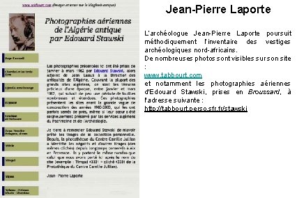 Jean-Pierre Laporte L’archéologue Jean-Pierre Laporte poursuit méthodiquement l’inventaire des vestiges archéologiques nord-africains. De nombreuses