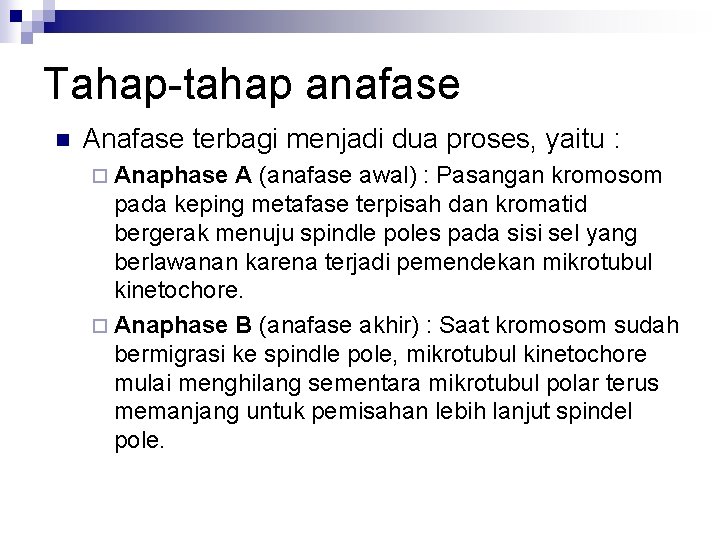 Tahap-tahap anafase n Anafase terbagi menjadi dua proses, yaitu : ¨ Anaphase A (anafase