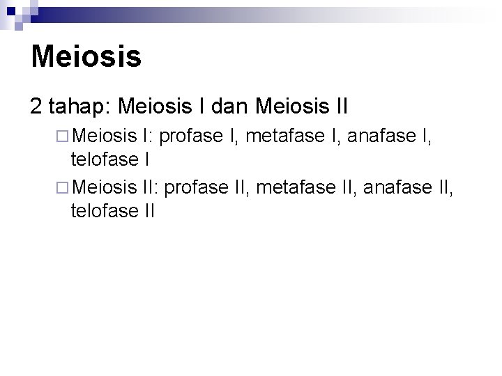 Meiosis 2 tahap: Meiosis I dan Meiosis II ¨ Meiosis I: profase I, metafase