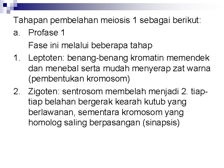 Tahapan pembelahan meiosis 1 sebagai berikut: a. Profase 1 Fase ini melalui beberapa tahap