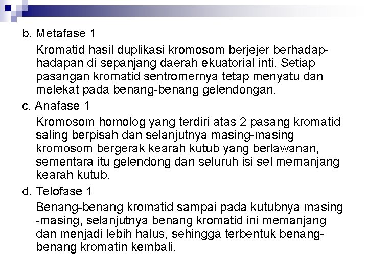 b. Metafase 1 Kromatid hasil duplikasi kromosom berjejer berhadapan di sepanjang daerah ekuatorial inti.