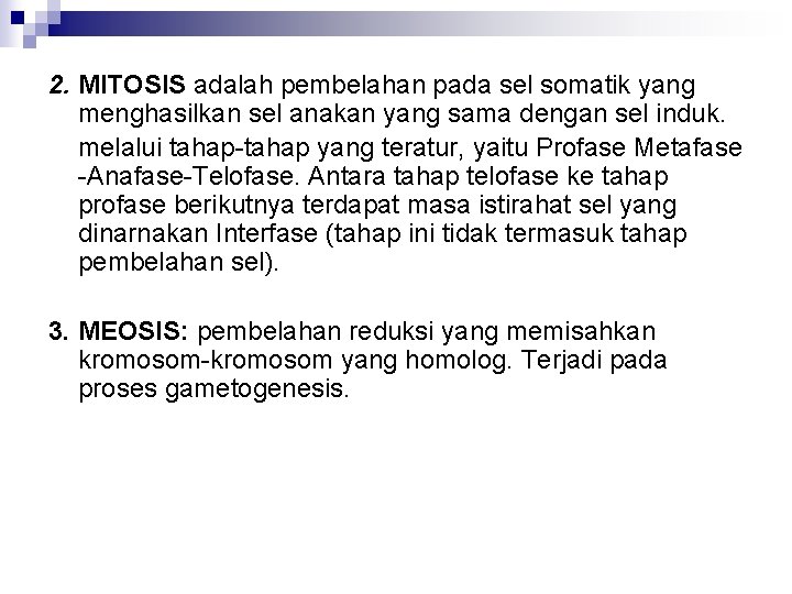 2. MITOSIS adalah pembelahan pada sel somatik yang menghasilkan sel anakan yang sama dengan