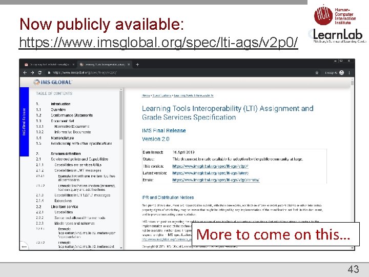 Now publicly available: https: //www. imsglobal. org/spec/lti-ags/v 2 p 0/ More to come on