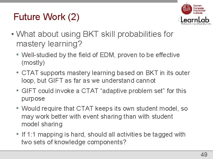 Future Work (2) • What about using BKT skill probabilities for mastery learning? •