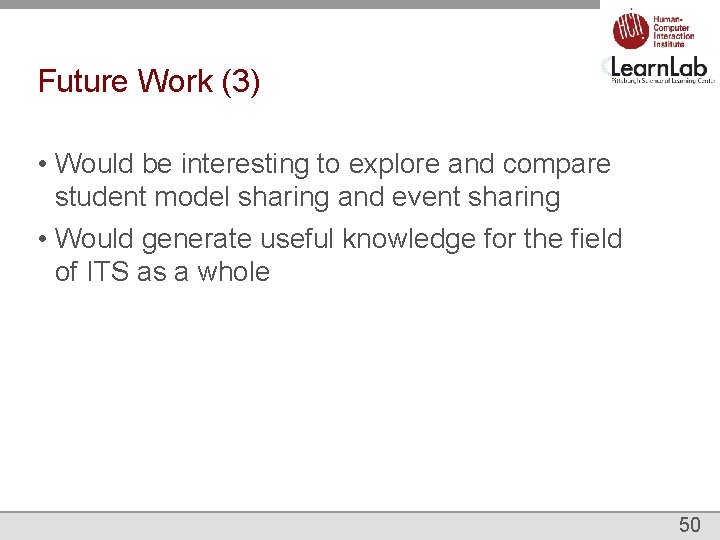 Future Work (3) • Would be interesting to explore and compare student model sharing