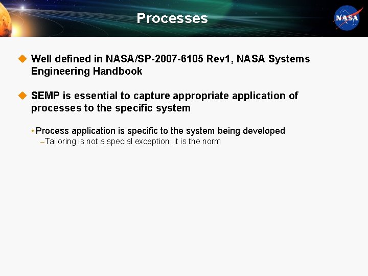 Processes u Well defined in NASA/SP-2007 -6105 Rev 1, NASA Systems Engineering Handbook u