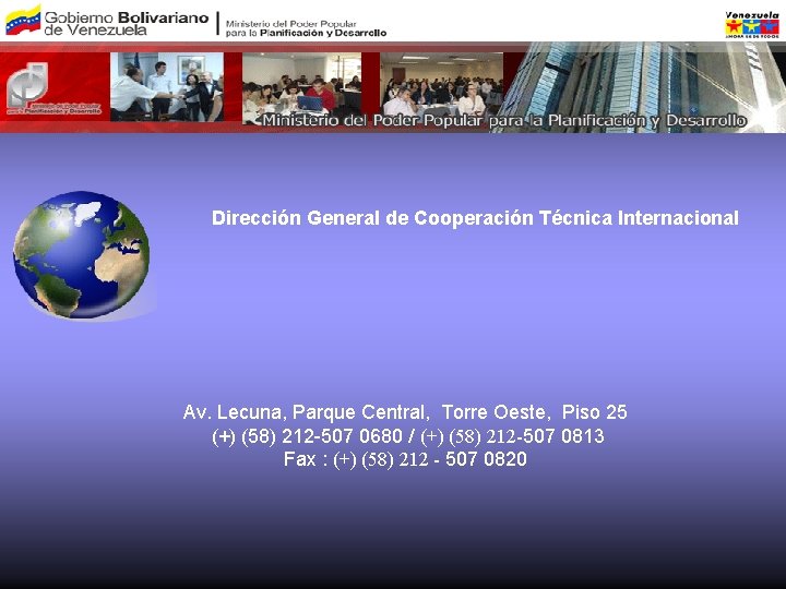 Dirección General de Cooperación Técnica Internacional Av. Lecuna, Parque Central, Torre Oeste, Piso 25