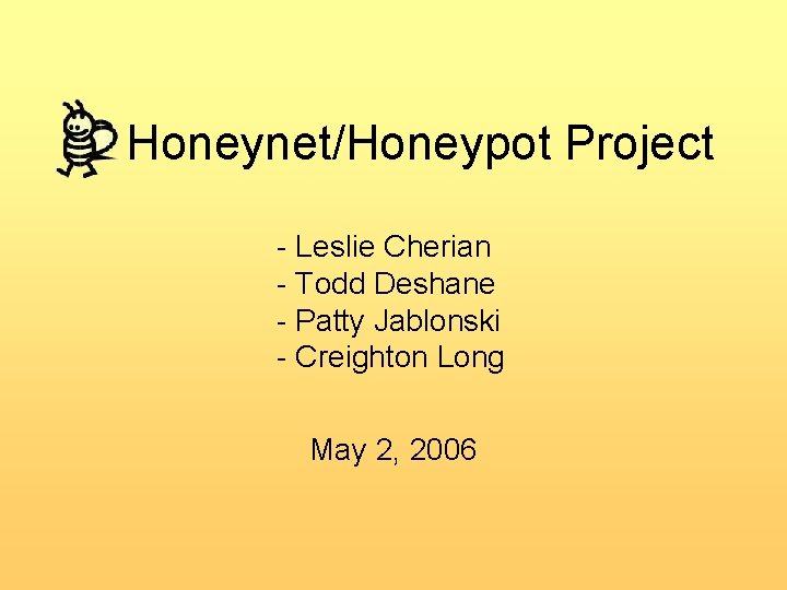 Honeynet/Honeypot Project - Leslie Cherian - Todd Deshane - Patty Jablonski - Creighton Long