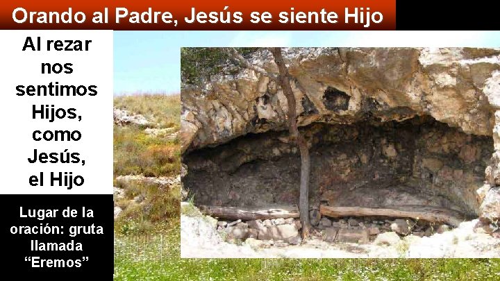 Orando al Padre, Jesús se siente Hijo Al rezar nos sentimos Hijos, como Jesús,
