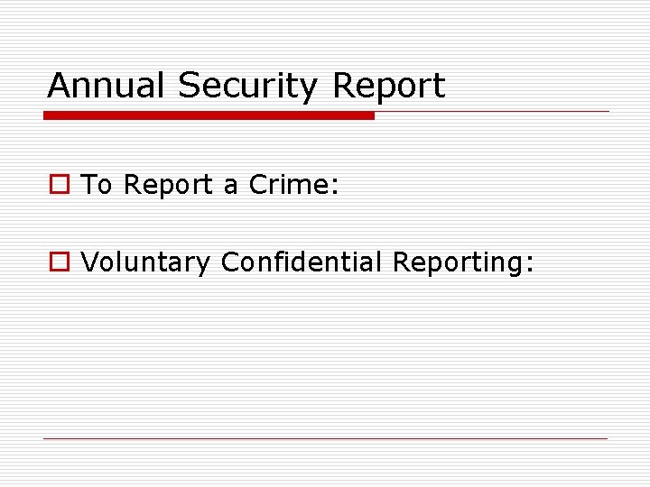 Annual Security Report o To Report a Crime: o Voluntary Confidential Reporting: 