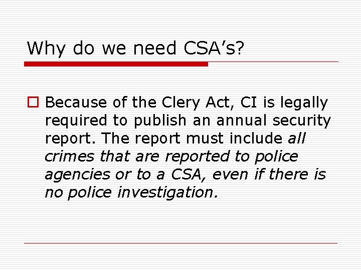 Why do we need CSA’s? o Because of the Clery Act, CI is legally