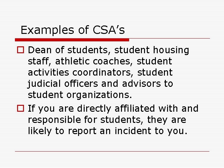 Examples of CSA’s o Dean of students, student housing staff, athletic coaches, student activities