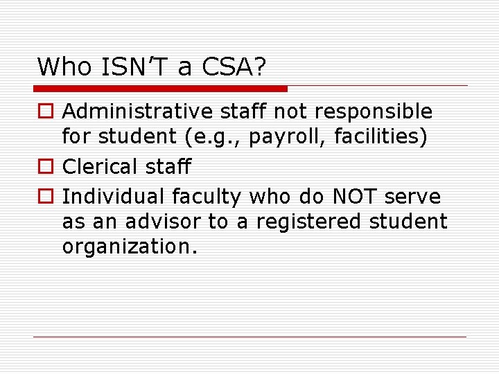 Who ISN’T a CSA? o Administrative staff not responsible for student (e. g. ,