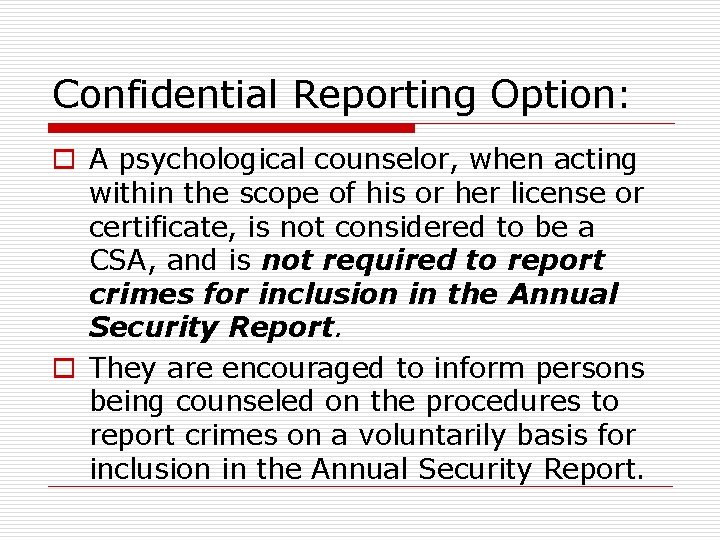 Confidential Reporting Option: o A psychological counselor, when acting within the scope of his