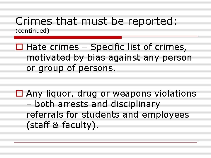 Crimes that must be reported: (continued) o Hate crimes – Specific list of crimes,