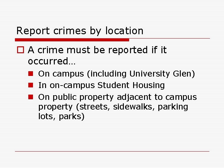 Report crimes by location o A crime must be reported if it occurred… n