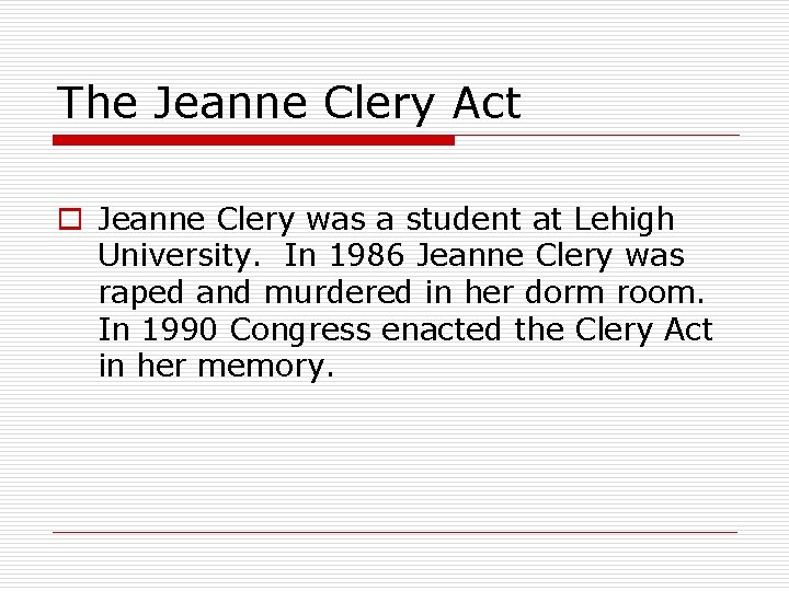 The Jeanne Clery Act o Jeanne Clery was a student at Lehigh University. In