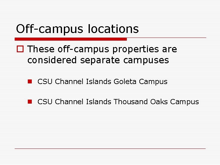 Off-campus locations o These off-campus properties are considered separate campuses n CSU Channel Islands