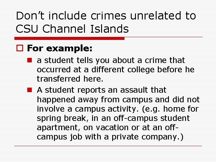 Don’t include crimes unrelated to CSU Channel Islands o For example: n a student