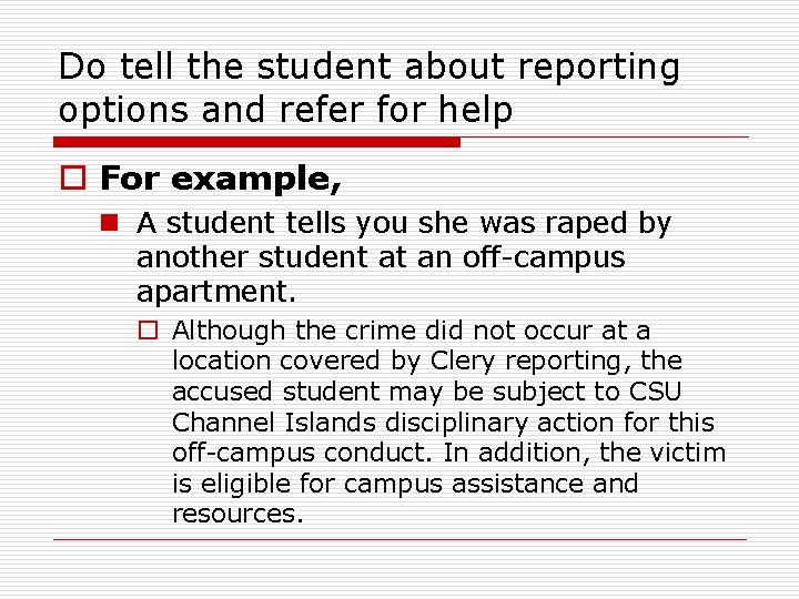 Do tell the student about reporting options and refer for help o For example,