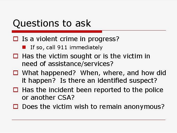 Questions to ask o Is a violent crime in progress? n If so, call
