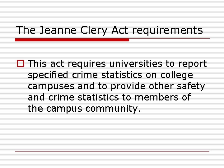 The Jeanne Clery Act requirements o This act requires universities to report specified crime
