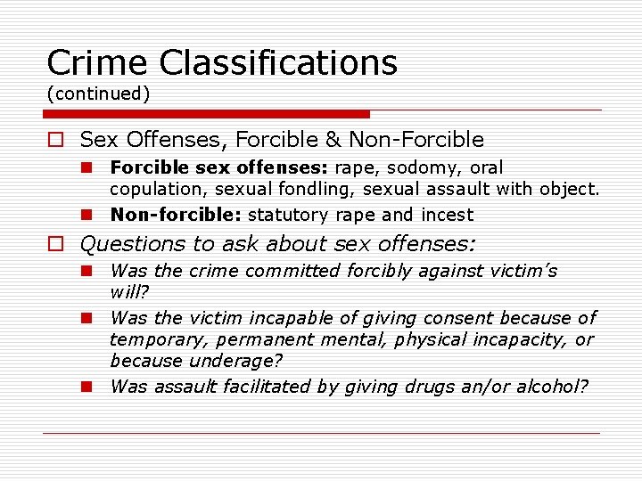 Crime Classifications (continued) o Sex Offenses, Forcible & Non-Forcible n Forcible sex offenses: rape,